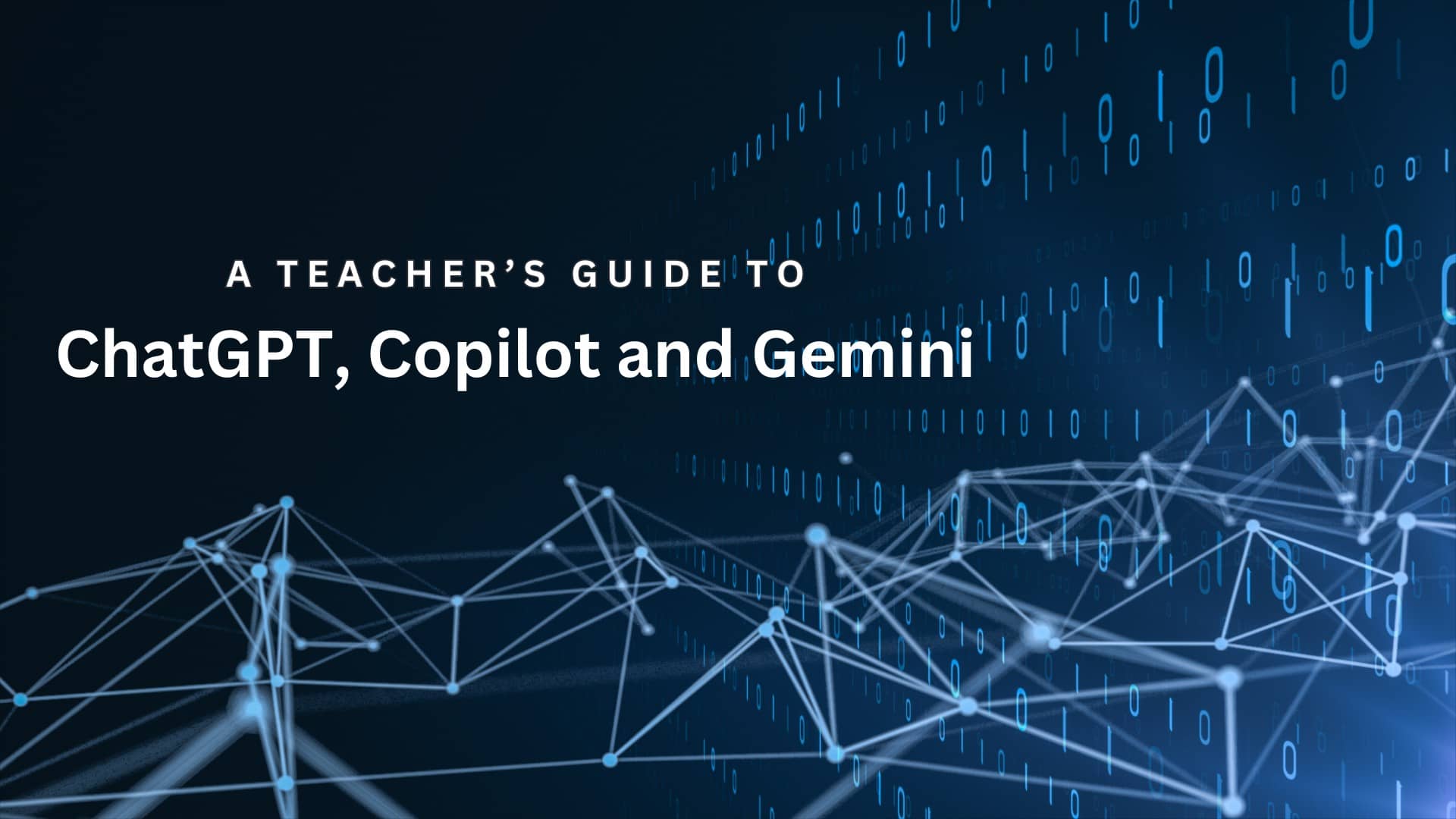 A Teacher's Guide to ChatGPT, Bing, Copilot and Gemini