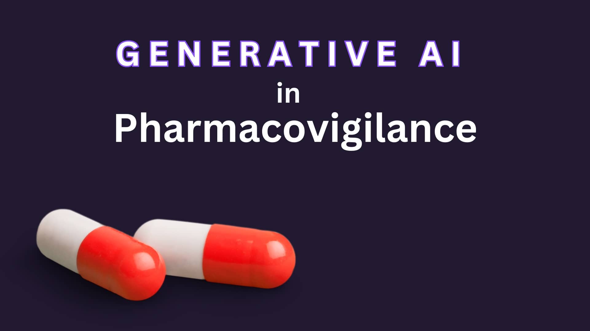 Generative AI in Pharmacovigilance